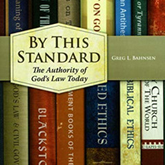 [DOWNLOAD] EBOOK 💛 By This Standard: The Authority of God's Law Today by  Greg Bahns
