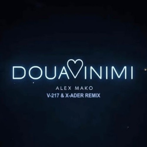Alex Mako - Doua Inimi (V-217 & X-Ader Remix)