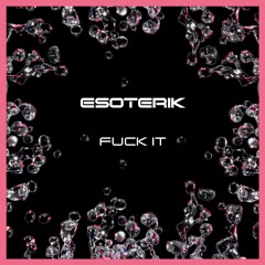 Esoterik - Fuck It