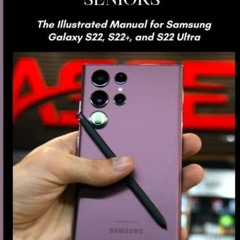 READ [EBOOK EPUB KINDLE PDF] Samsung Galaxy S22 User Guide for Seniors: The Illustrated Manual Samsu