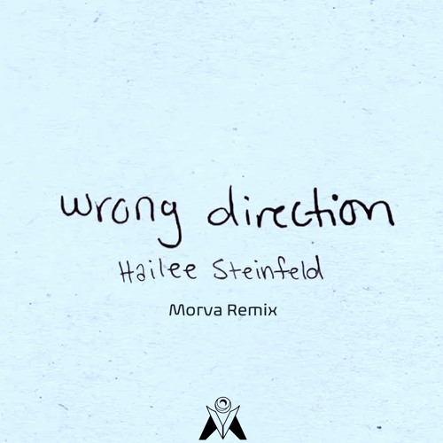 Hailee Steinfeld - Wrong Direction (Morva Remix)