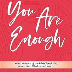 get [PDF] You Are Enough: What Women of the Bible Teach You About Your Mission and Worth (English)