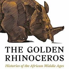 READ [PDF EBOOK EPUB KINDLE] The Golden Rhinoceros: Histories of the African Middle A