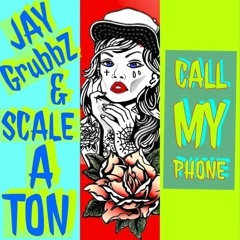 Call My Phone (JAY_GrubbZ and ScaleATon)