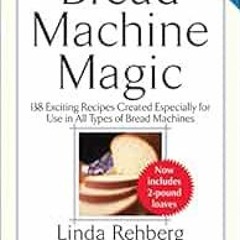 [PDF] Read Bread Machine Magic, Revised Edition: 138 Exciting Recipes Created Especially for Use in