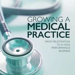 PDF Book Growing a Medical Practice: From frustration to a high performance business