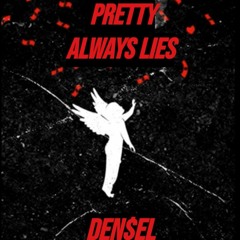 pretty always lies - den$el