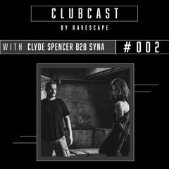 CLUBCAST #002 / Clyde Spencer b2b Syna