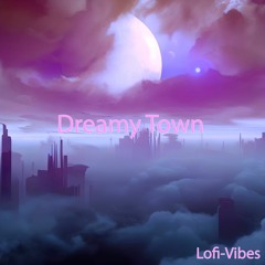 Dreamy Town - Lofi-Vibes