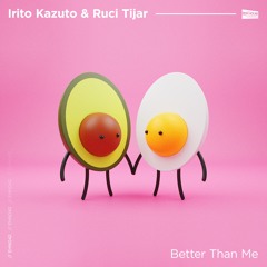 Irito Kazuto & Ruci Tijar - Better Than Me