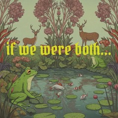 if we were both…