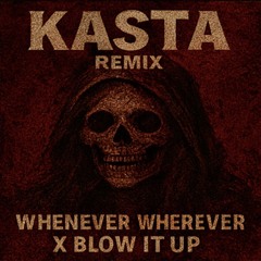 WHENEVER WHEREVER x BLOW IT UP (KASTA REMIX)