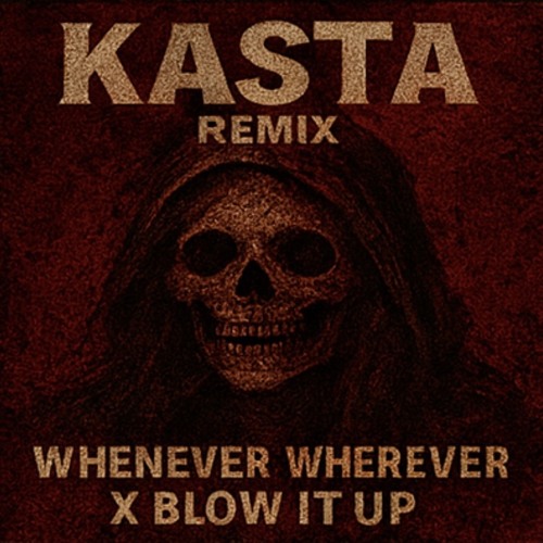 WHENEVER WHEREVER x BLOW IT UP (KASTA REMIX)