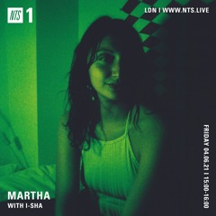 Guest mix for Martha (NTS)