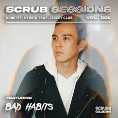 Scrub Sessions Vol. 1 - Bad Habits (Dubstep, Hybrid Trap, Jersey Club)