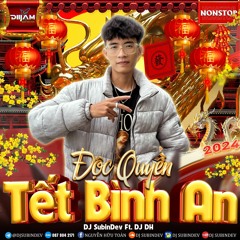 Nonstop Độc Quyền - Tết Bình An - DJ SubinDev ft. DJ DH