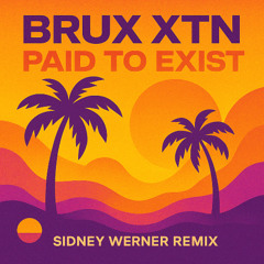 Brux XTN - Paid To Exist (Sidney Werner Remix)