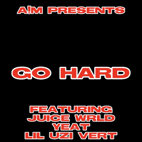 Stream Go Hard (Ft Juice Wrld, Yeat, and Lil Uzi Vert) by A!Music