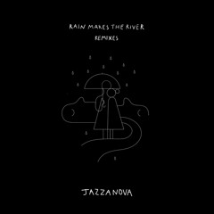 Rain Makes the River (Jazzanova DJ Perspective) [feat. Rachel Sermanni]