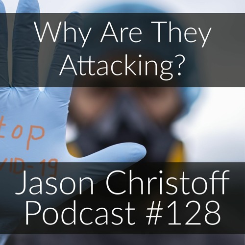 Podcast #128 - Jason Christoff - Why Are They Attacking?