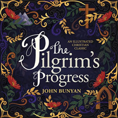 [Download] PDF ✏️ The Pilgrim's Progress: An Illustrated Christian Classic by  John B