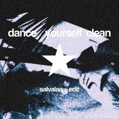 dance yourself clean - salvalaa edit