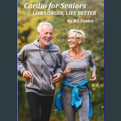 Ebook PDF  🌟 Cardio for Seniors: Live Long, Live Better     Kindle Edition Read Book
