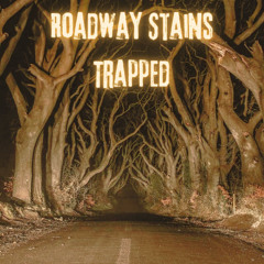 Roadway Stains - Trapped
