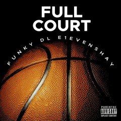 Full Court (ft. E1EVENSHAY)