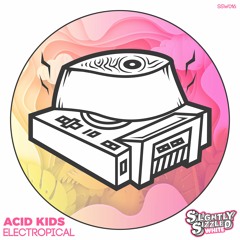 Acid Kids - Electropical [Slightly Sizzled White]