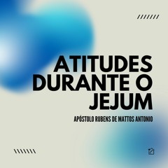 Atitudes Durante O Jejum - Apóstolo Rubens De Mattos Antonio 18/04/2024