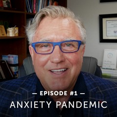 #1 – Dr. Gregory Jantz Discusses the Anxiety Pandemic