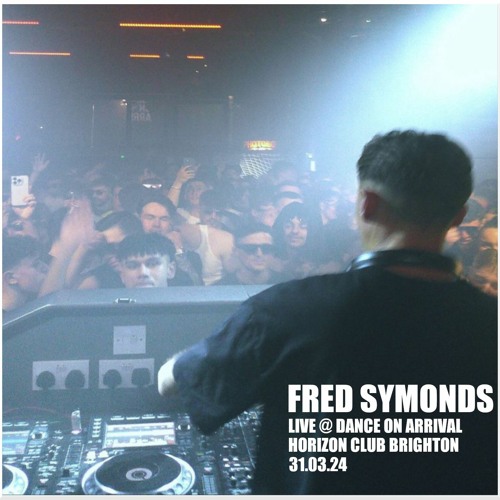 Fred Symonds - Live @ Dance on Arrival - Horizon Brighton - 31.03.24
