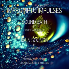 Impromptu Impulses 06 - Sound bath by Roberta Perzolla & RainSounds