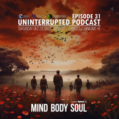 UNINTERRUPTED PODCAST EP 31 - MIND BODY SOUL