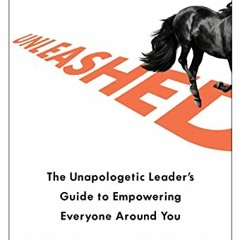 Read ❤️ PDF Unleashed: The Unapologetic Leader's Guide to Empowering Everyone Around You by  Fra