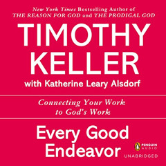 Read EBOOK ✏️ Every Good Endeavor: Connecting Your Work to God's Work by  Timothy Kel