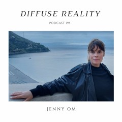 Diffuse Reality Podcast 195 : Jenny Om