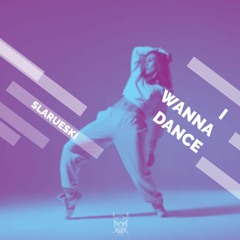 SLARUESKI - I WANNA DANCE