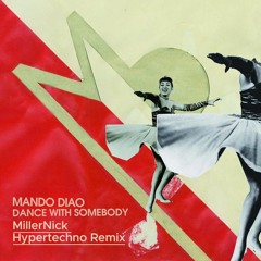 MANDO DIAO - DANCE WITH SOMEBODY (MillerNick HyperTechno Remix)