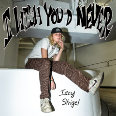 I wish you’d never