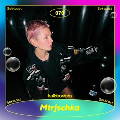 SEKTCAST 070 | Mtrjschka