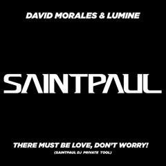 DAVID MORALES & LUMINE - THERE MUST BE LOVE, DON'T WORRY (SAINTPAUL DJ  PRIVATE TOOL)