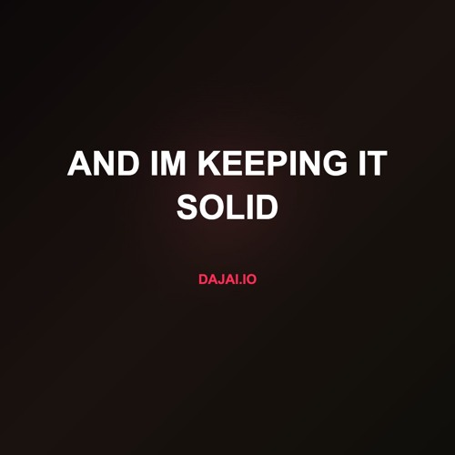 and im keeping it solid