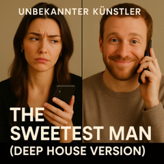 The Sweetest Man (Deep House Version)