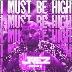 Must Be Higher (JREZ Remix)