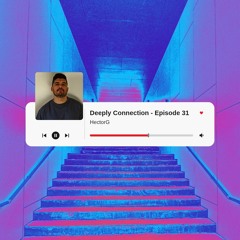 HectorG - Deeply Connection - Episode 31