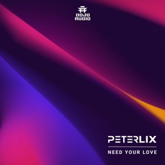 Peter Lix 'Need Your Love' [Dojo Audio]