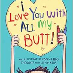 Read PDF 📂 I Love You with All My Butt!: An Illustrated Book of Big Thoughts from Li