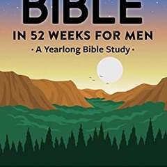 [GET] KINDLE 💚 The Bible in 52 Weeks for Men: A Yearlong Bible Study by  Josh Laxton